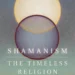 Shamanism The Timeless Religion by Manvir Singh